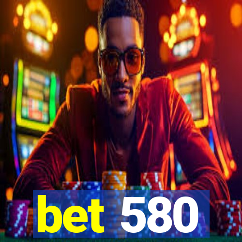 bet 580